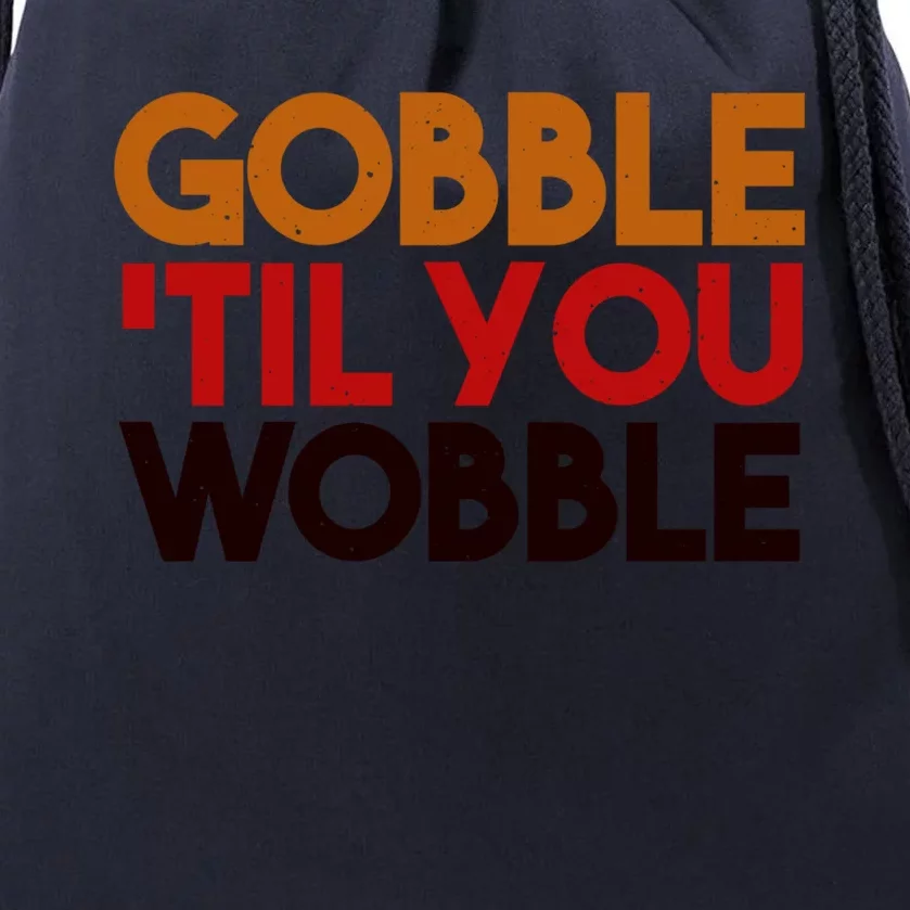 Gobble Till You Wobble Thanksgiving Funny Gift Drawstring Bag