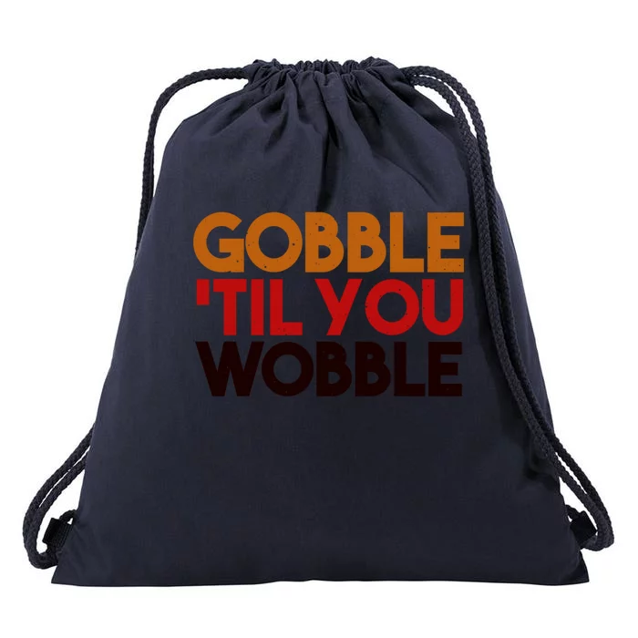 Gobble Till You Wobble Thanksgiving Funny Gift Drawstring Bag