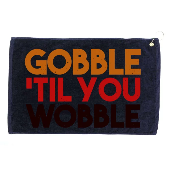 Gobble Till You Wobble Thanksgiving Funny Gift Grommeted Golf Towel