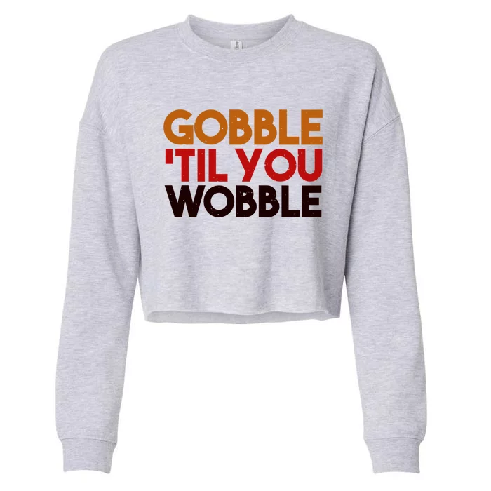 Gobble Till You Wobble Thanksgiving Funny Gift Cropped Pullover Crew