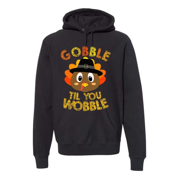 Gobble Til You Wobble Baby Outfit Thanksgiving Premium Hoodie