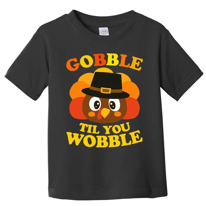 Gobble Til You Wobble Baby Outfit Thanksgiving Toddler T-Shirt