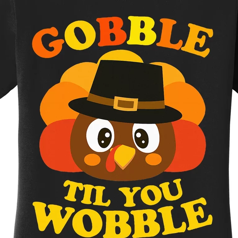 Gobble Til You Wobble Baby Outfit Thanksgiving Women's T-Shirt