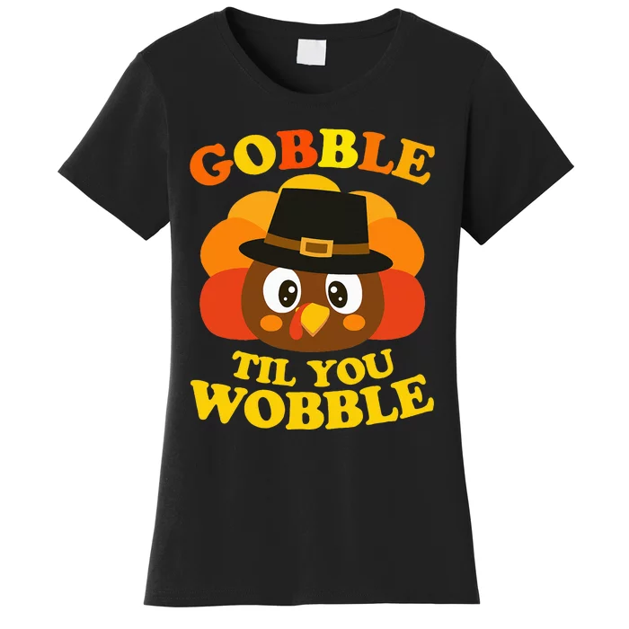 Gobble Til You Wobble Baby Outfit Thanksgiving Women's T-Shirt