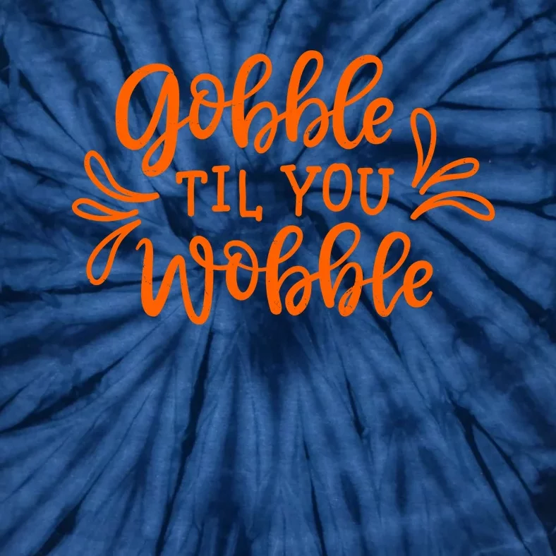 Gobble Til You Wobble Thanksgiving Funny Tie-Dye T-Shirt