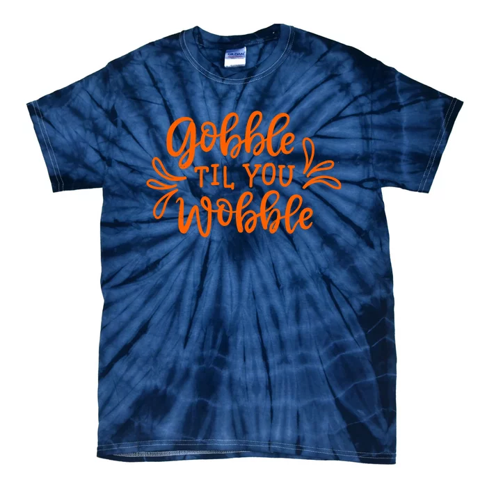 Gobble Til You Wobble Thanksgiving Funny Tie-Dye T-Shirt