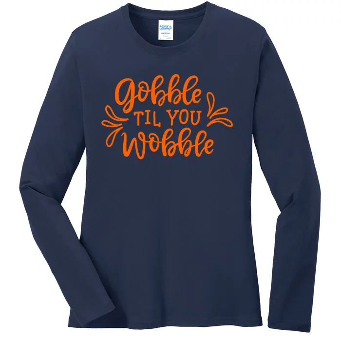 Gobble Til You Wobble Thanksgiving Funny Ladies Long Sleeve Shirt