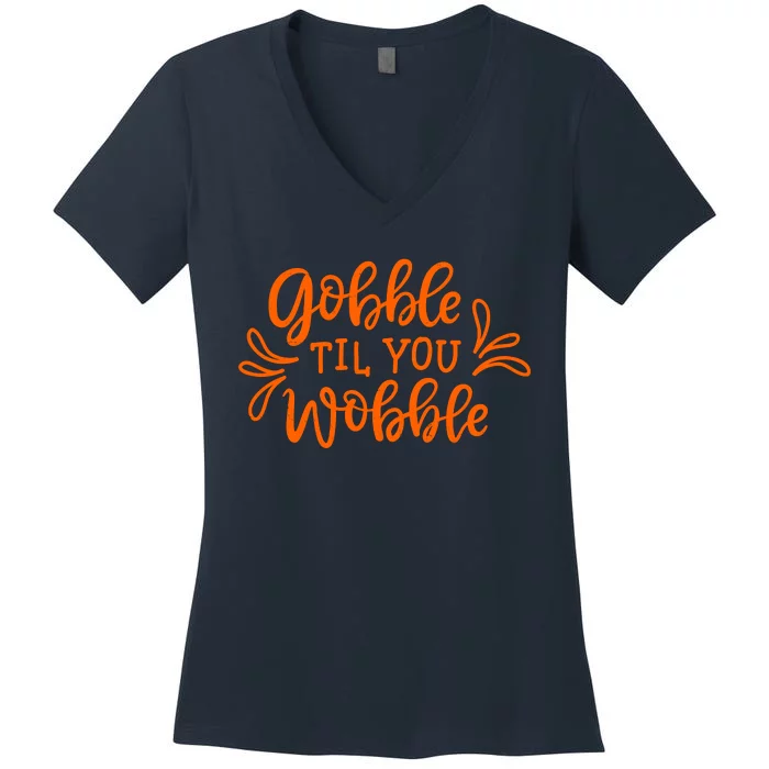 Gobble Til You Wobble Thanksgiving Funny Women's V-Neck T-Shirt