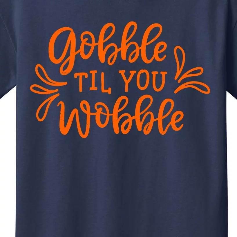 Gobble Til You Wobble Thanksgiving Funny Kids T-Shirt