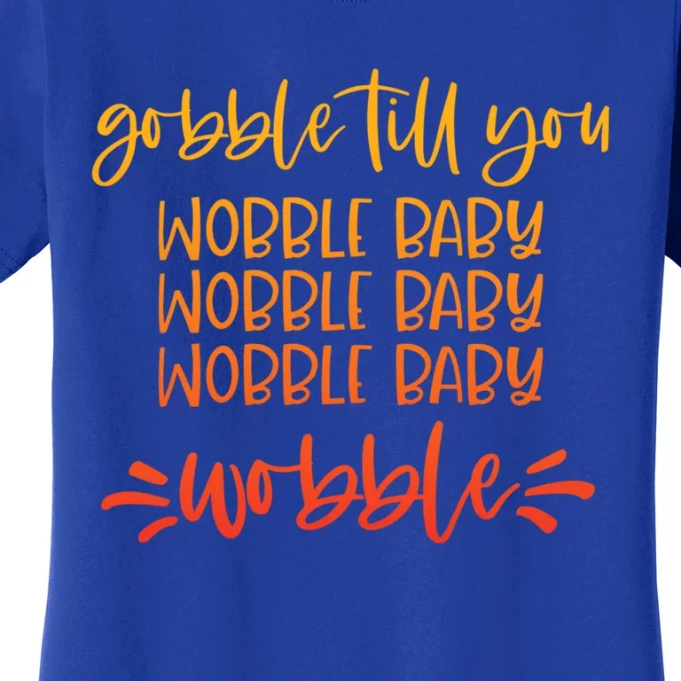 Gobble Till You Wobble Meaningful Gift Women's T-Shirt