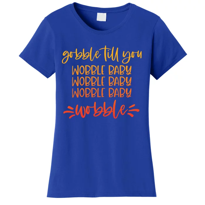 Gobble Till You Wobble Meaningful Gift Women's T-Shirt