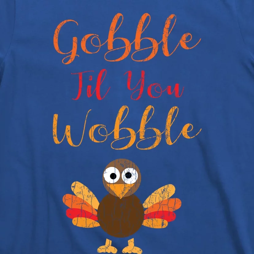 Gobble Till You Wobble Funny Thanksgiving Turkey Graphic Great Gift T-Shirt