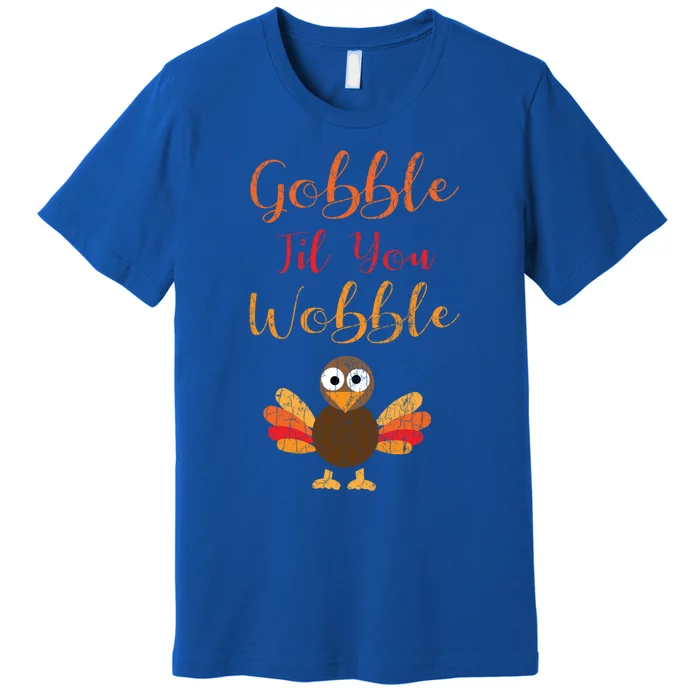 Gobble Till You Wobble Funny Thanksgiving Turkey Graphic Great Gift Premium T-Shirt