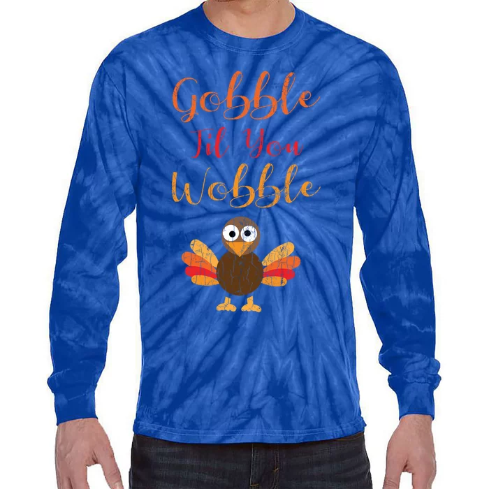 Gobble Till You Wobble Funny Thanksgiving Turkey Graphic Great Gift Tie-Dye Long Sleeve Shirt