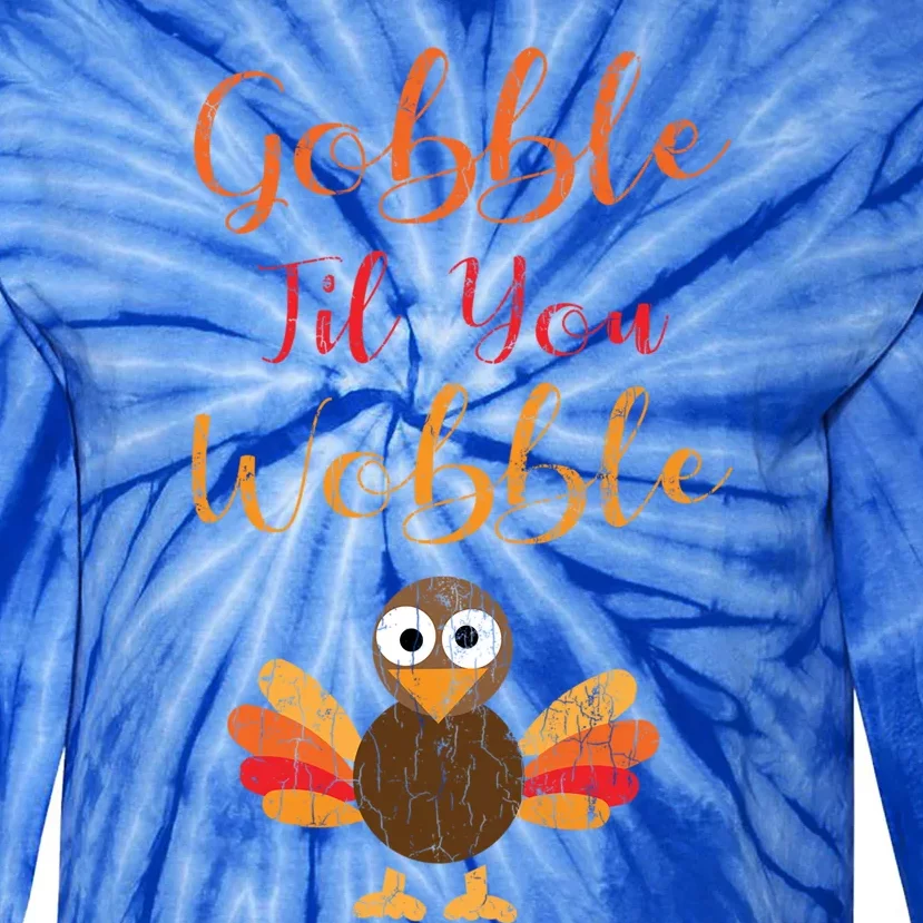 Gobble Till You Wobble Funny Thanksgiving Turkey Graphic Great Gift Tie-Dye Long Sleeve Shirt