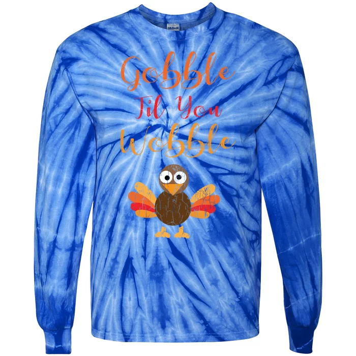 Gobble Till You Wobble Funny Thanksgiving Turkey Graphic Great Gift Tie-Dye Long Sleeve Shirt