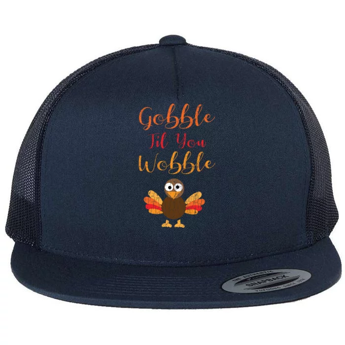 Gobble Till You Wobble Funny Thanksgiving Turkey Graphic Great Gift Flat Bill Trucker Hat