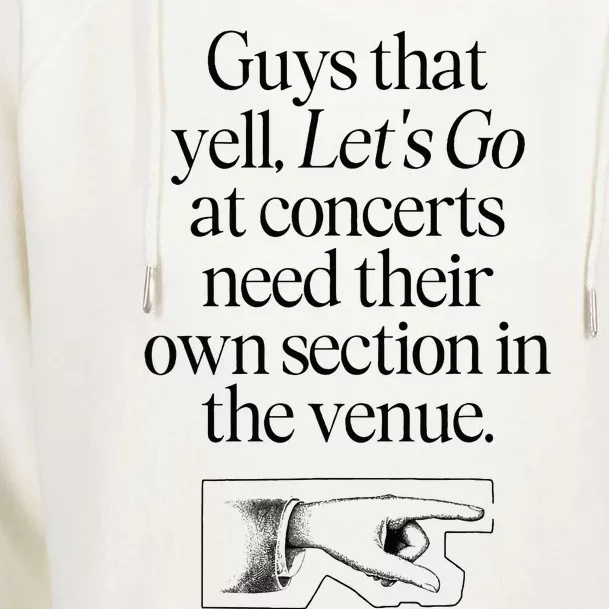 Guys That Yell LetS Go At Concerts Need Their Own Section Womens Funnel Neck Pullover Hood