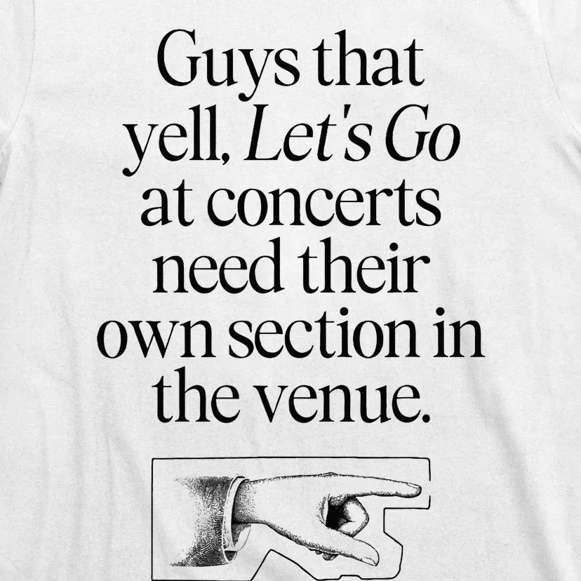 Guys That Yell LetS Go At Concerts Need Their Own Section T-Shirt