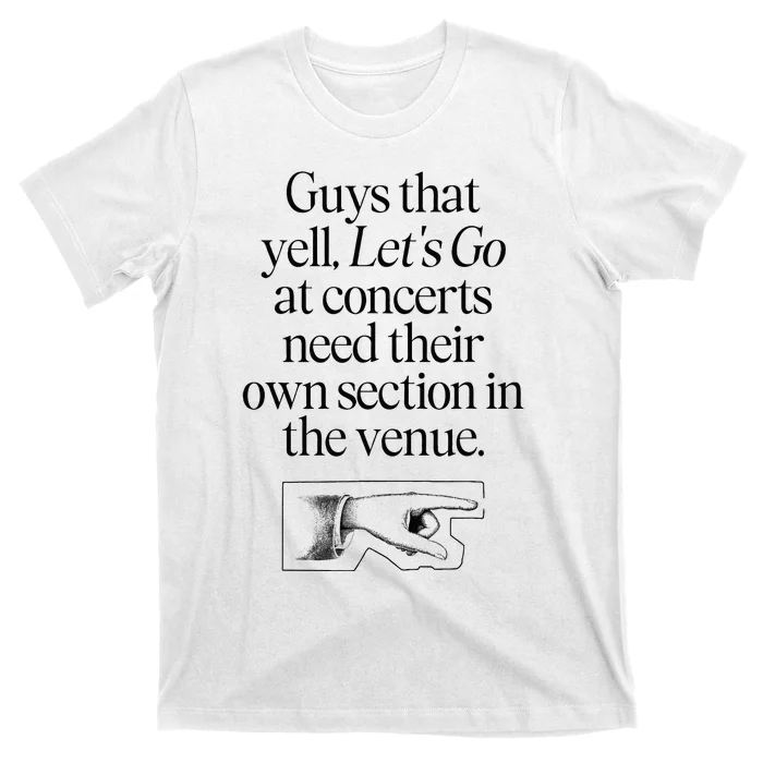 Guys That Yell LetS Go At Concerts Need Their Own Section T-Shirt