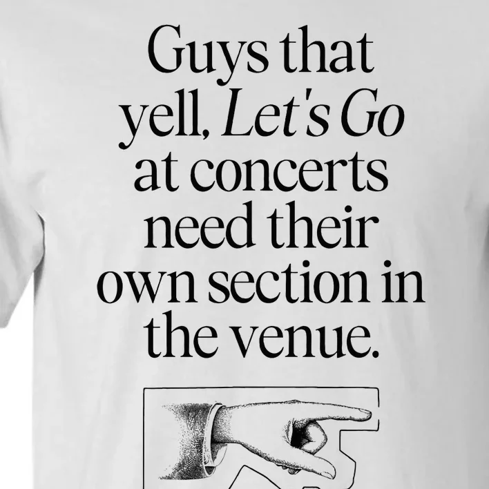 Guys That Yell LetS Go At Concerts Need Their Own Section Tall T-Shirt