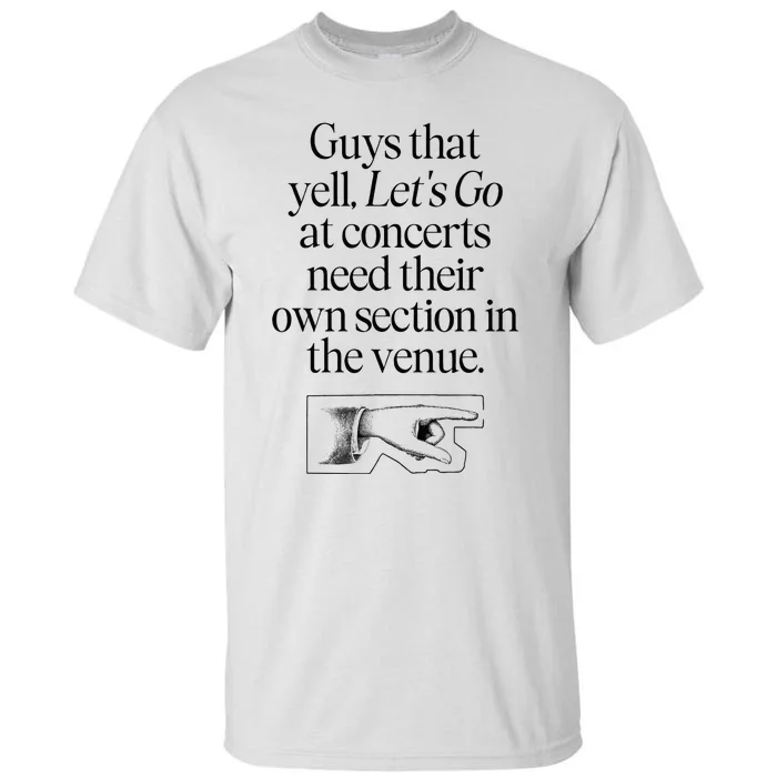 Guys That Yell LetS Go At Concerts Need Their Own Section Tall T-Shirt