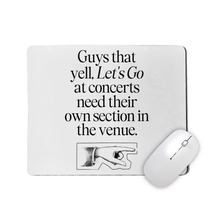 Guys That Yell LetS Go At Concerts Need Their Own Section Mousepad