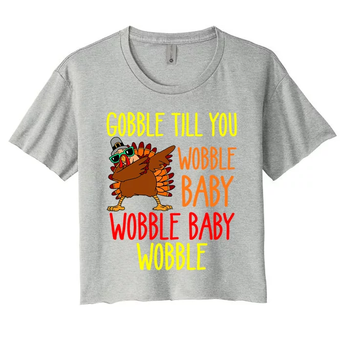 Gobble Till You Wobble Wobble Wobble Cute Gift Women's Crop Top Tee