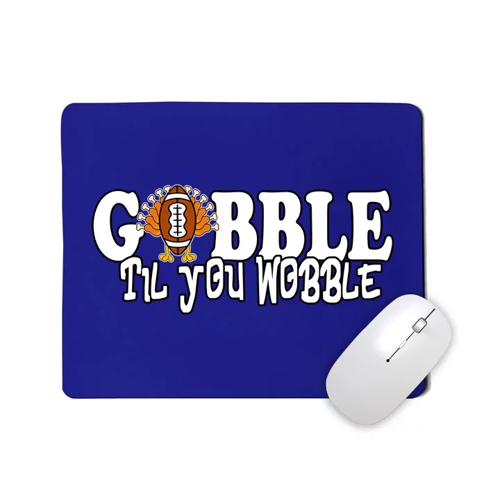 Gobble Til You Wobble Thankgiving Turkey Football Great Gift Mousepad