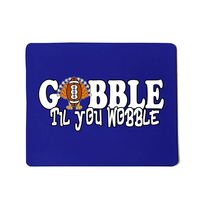 Gobble Til You Wobble Thankgiving Turkey Football Great Gift Mousepad