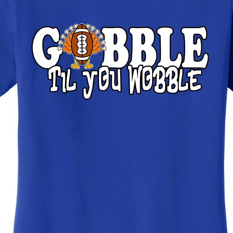 Gobble Til You Wobble Thankgiving Turkey Football Great Gift Women's T-Shirt