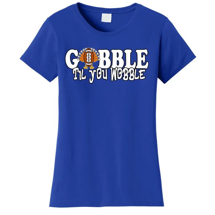 Gobble Til You Wobble Thankgiving Turkey Football Great Gift Women's T-Shirt