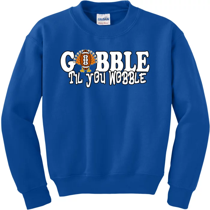 Gobble Til You Wobble Thankgiving Turkey Football Great Gift Kids Sweatshirt