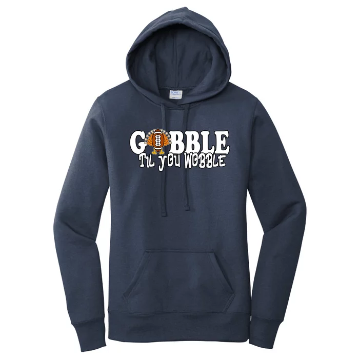 Gobble Til You Wobble Thankgiving Turkey Football Great Gift Women's Pullover Hoodie