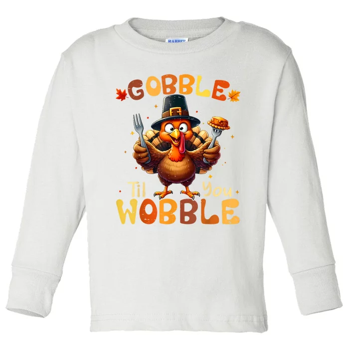 Gobble Til You Wobble Thanksgiving Turkey Toddler Long Sleeve Shirt