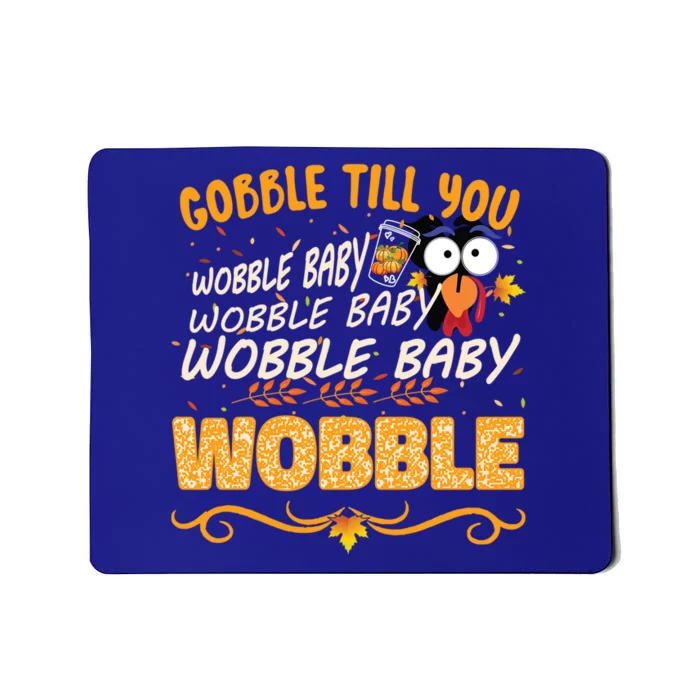 Gobble Till You Wobble Wobble Turkey Gift Mousepad