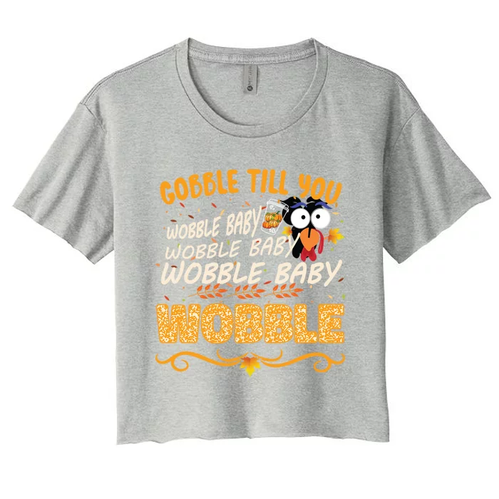 Gobble Till You Wobble Wobble Turkey Gift Women's Crop Top Tee