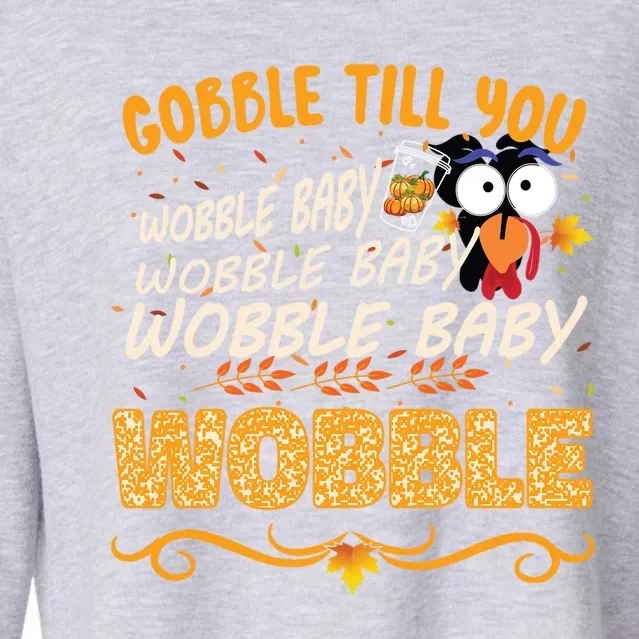 Gobble Till You Wobble Wobble Turkey Gift Cropped Pullover Crew