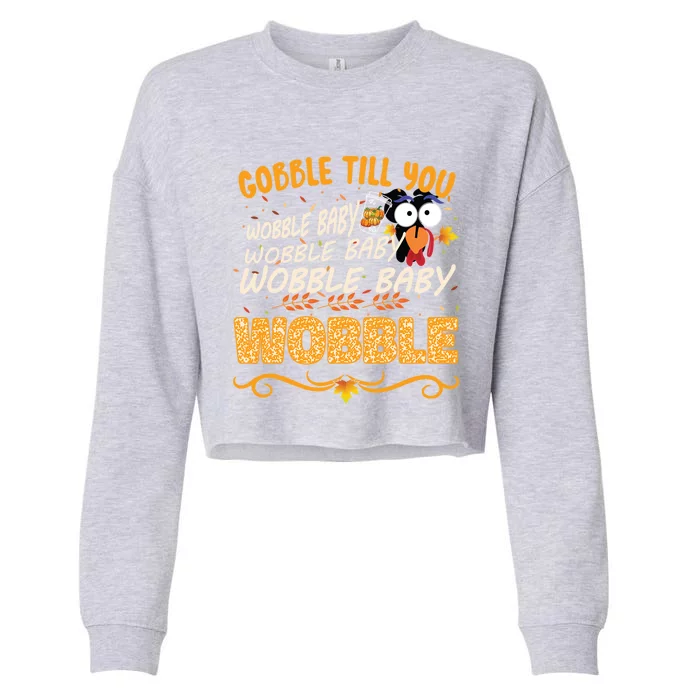 Gobble Till You Wobble Wobble Turkey Gift Cropped Pullover Crew