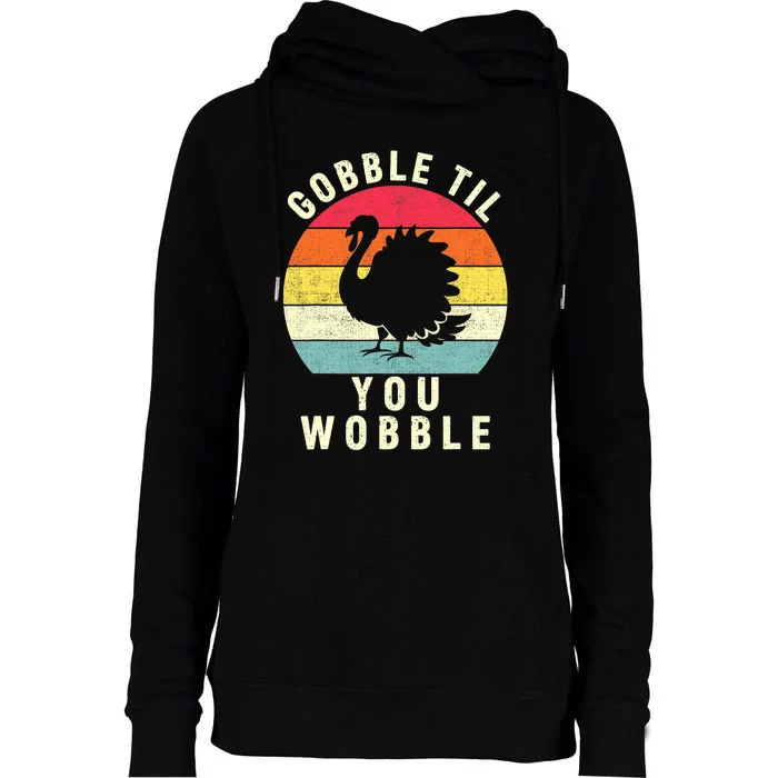 Gobble Till You Wobble Thanksgiving Turkey Day Funny Womens Funnel Neck Pullover Hood