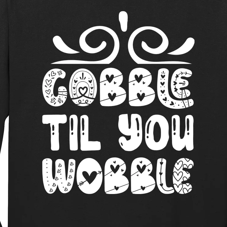 Gobble Til You Wobble Long Sleeve Shirt