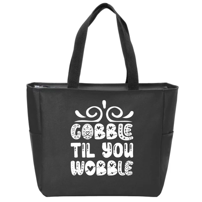 Gobble Til You Wobble Zip Tote Bag