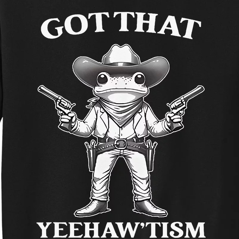 Got That Yeehaw Tism Frog Tall Sweatshirt