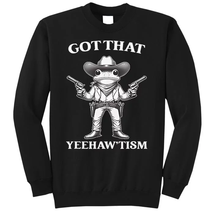 Got That Yeehaw Tism Frog Tall Sweatshirt