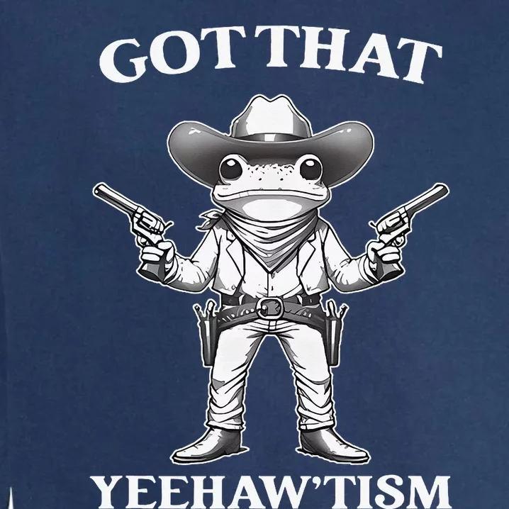 Got That Yeehaw Tism Frog Garment-Dyed Sweatshirt