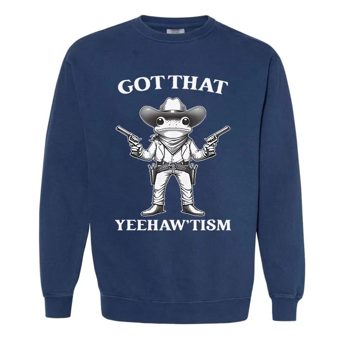 Got That Yeehaw Tism Frog Garment-Dyed Sweatshirt