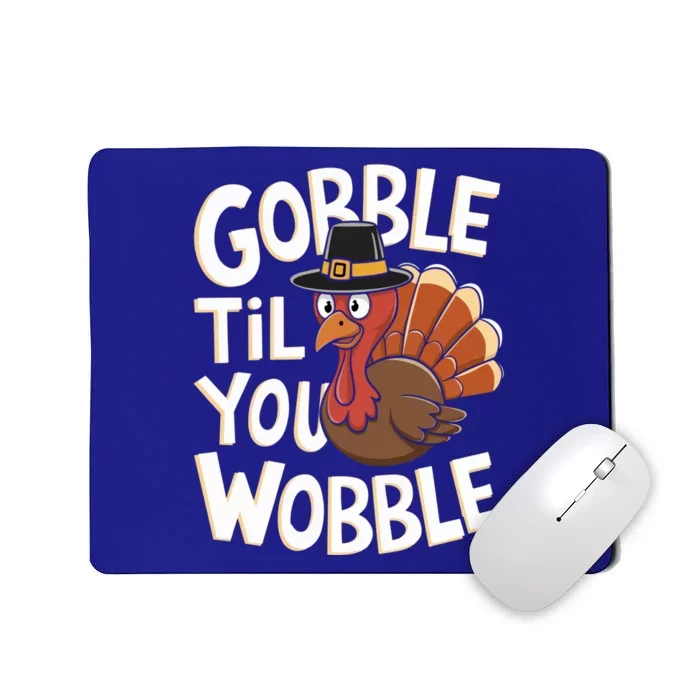 Gobble Til You Wobble Gift Gobble Gobble Thanksgiving Day Gift Mousepad