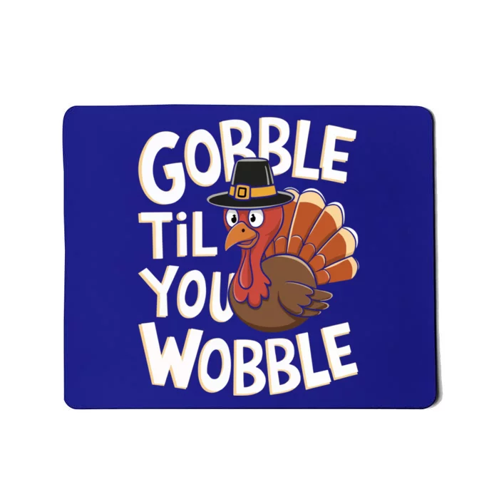 Gobble Til You Wobble Gift Gobble Gobble Thanksgiving Day Gift Mousepad