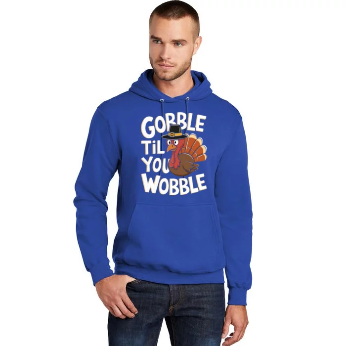 Gobble Til You Wobble Gift Gobble Gobble Thanksgiving Day Gift Tall Hoodie