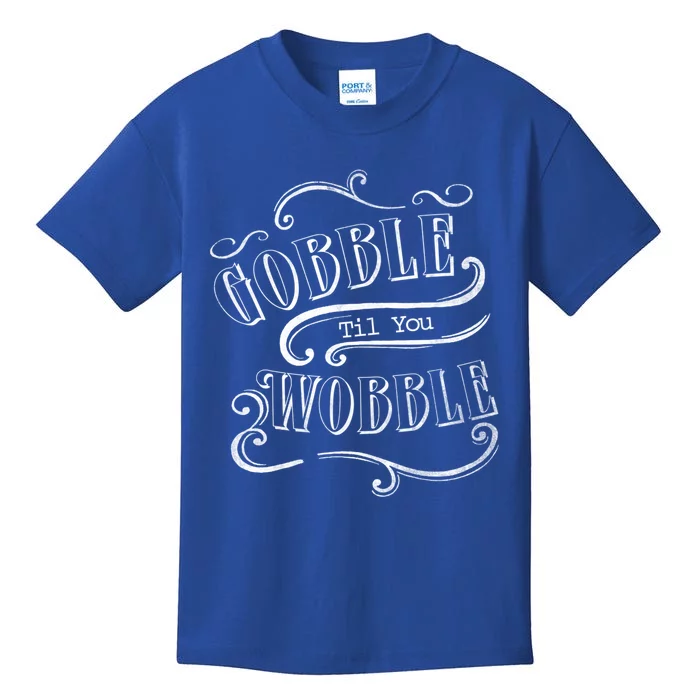 Gobble Til You Wobble Thanksgiving Fun Novelty Gift Kids T-Shirt